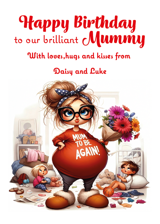 Birthday card for a mother with a cartoon character wearing a 'Mum to be again!' shirt, surrounded by children and toys. Can be Personalised for Mum,Mummy, Step Mummy or Step mum