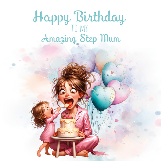 A birthday card with an illustration of a mom and daughter with a birthday cake and the daughter is feeding her mum the cake surrounded by balloons with birthday wishes for an amazing step mum. can be personalised for mum, mummy step mum or step mummy