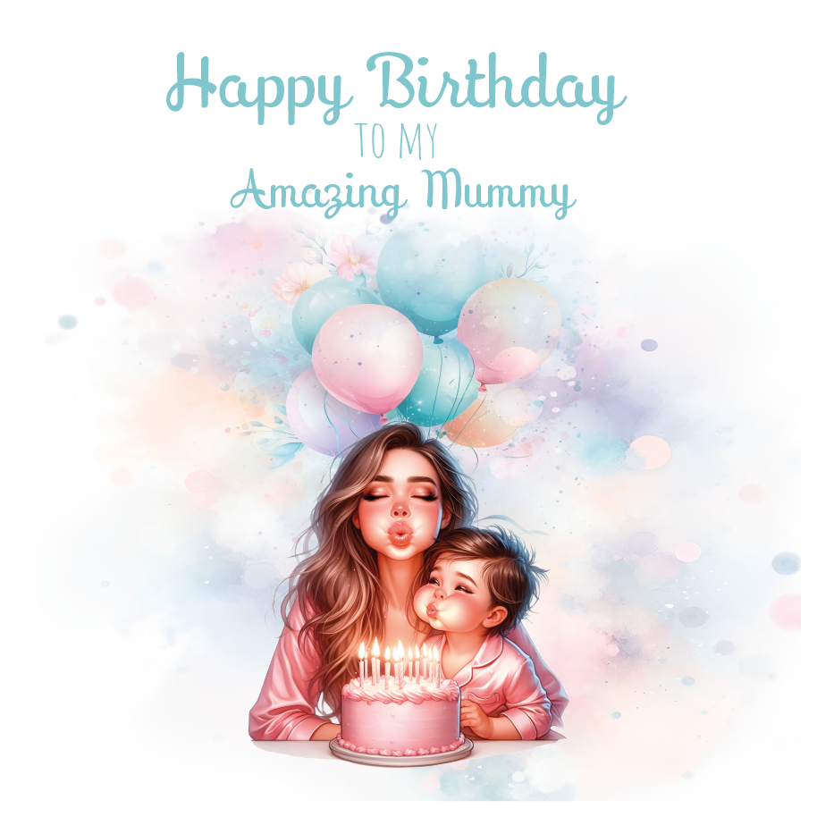 A birthday card with an illustration of a mom and son blowing out the candles on a birthday cake and surrounded by balloons with birthday wishes for an amazing mummy. can be personalised for mum, mummy step mum or step mummy