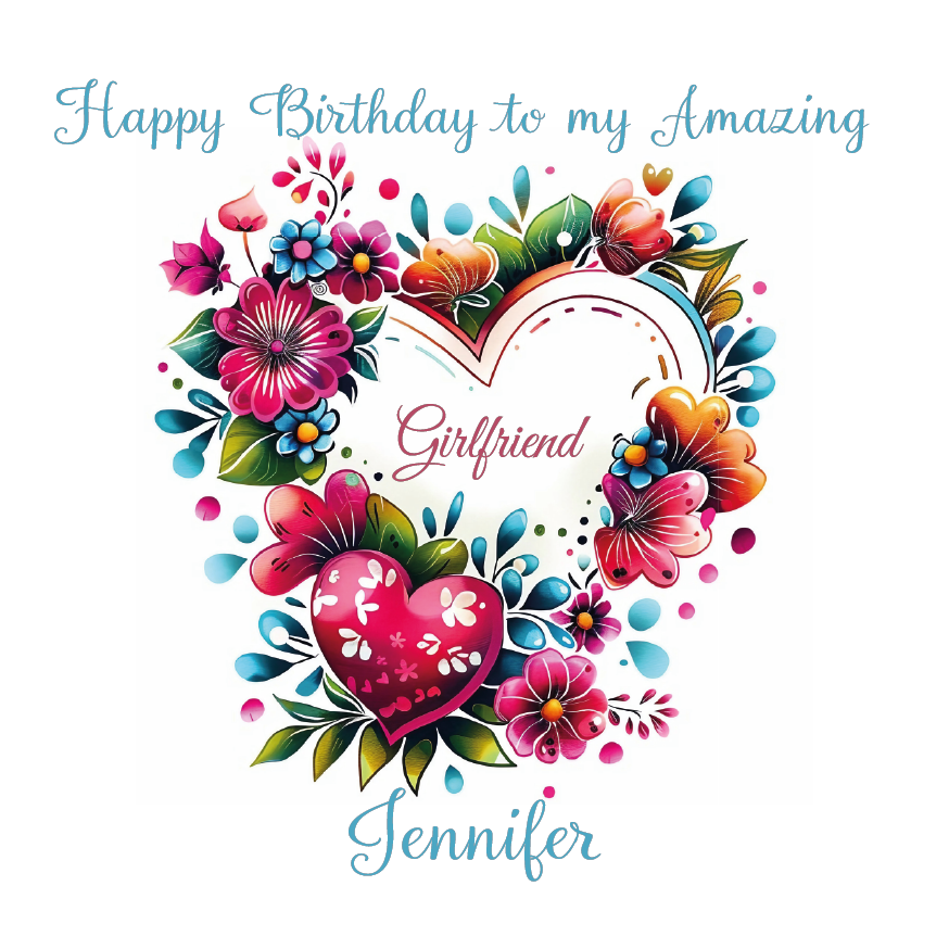 Colorful floral design with hearts and flowers on a white background, featuring text 'Happy Birthday to my Amazing Girlfriend Jennifer'.