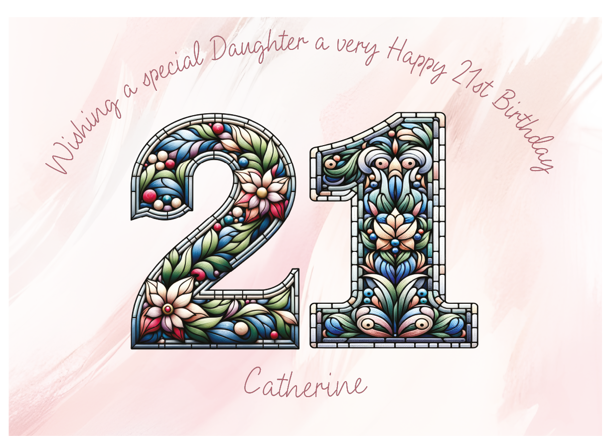 A Birthday Card with number 21 with a floral stained glass pattern with personalised birthday text for name, age and relation