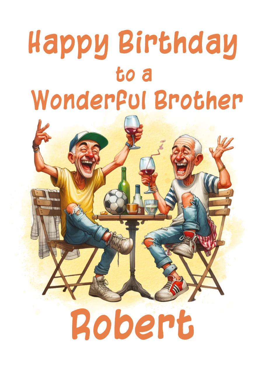 Birthday card for a wonderful brother with two men celebrating with glasses of wine. There is a football on the table, and text 'Happy Birthday to a Wonderful Brother Robert'. Can be personalised for name and relation.