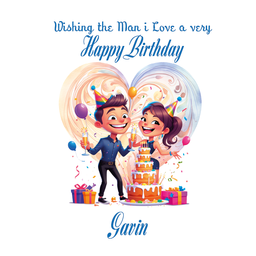 Illustration of a couple celebrating a birthday with text 'Wishing the Man I Love a very Happy Birthday' and name'Gavin'. Can be personalised for the special male in your life.