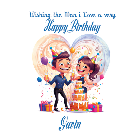 Illustration of a couple celebrating a birthday with text 'Wishing the Man I Love a very Happy Birthday' and name'Gavin'. Can be personalised for the special male in your life.