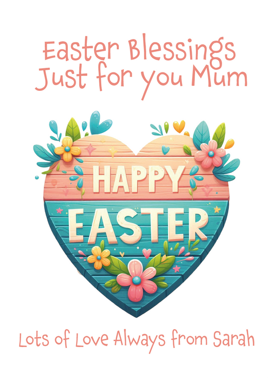 Easter card with heart design and floral elements, featuring text 'Happy Easter' and 'Easter Blessings Just for you Mum'. Can be personalised for name and relation