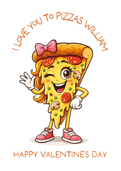 Cartoon pizza slice character with a bow, waving and text 'I Love You to Pizzas William' and 'Happy Valentine's Day' on a white background.