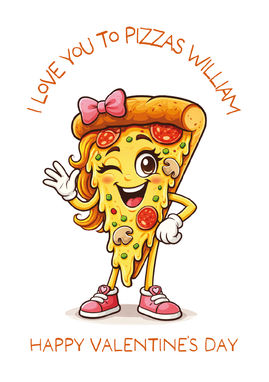 Cartoon pizza slice character with a bow, waving and text 'I Love You to Pizzas William' and 'Happy Valentine's Day' on a white background.