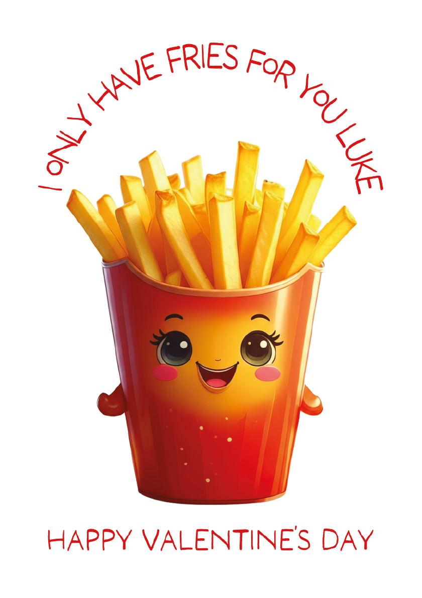Cartoon bucket of fries with a face, text 'I only have fries for you Luke', and 'Happy Valentine's Day' on a white background.