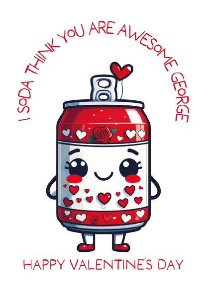 Cartoon soda can with hearts and a personalized message that says 'I soda think you are Awesome George' and 'Happy Valentines Day'  on a white background wi