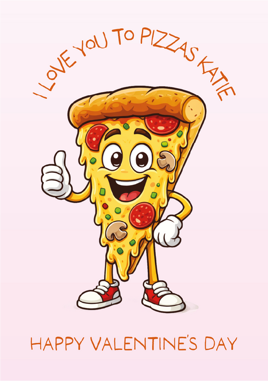 Cartoon pizza slice character with text 'I Love You to Pizzas Katie'and 'Happy Valentines Day' on a light pink background