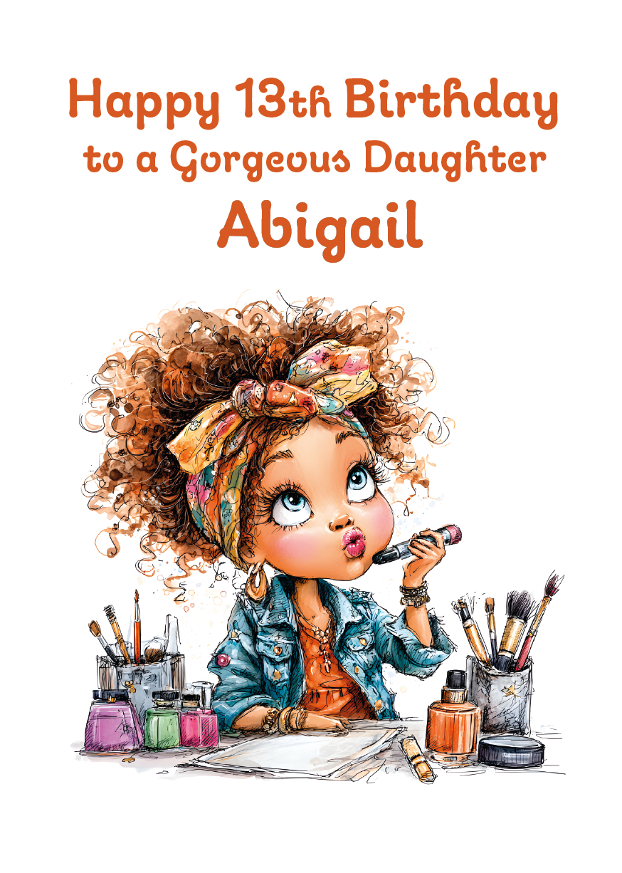 Birthday card with illustration of a girl with curly hair and makeup supplies, text 'Happy 13th Birthday to a Gorgeous Daughter Abigail'. personalised with age relation and name.