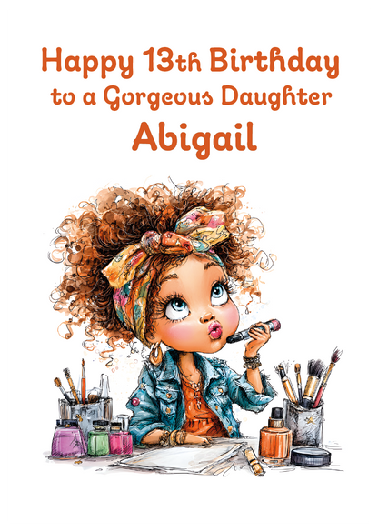 Birthday card with illustration of a girl with curly hair and makeup supplies, text 'Happy 13th Birthday to a Gorgeous Daughter Abigail'. personalised with age relation and name.