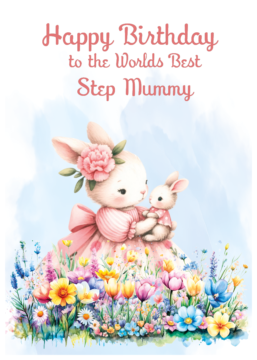 Greeting card with a cartoon bunny in a pink dress holding a baby bunny, surrounded by flowers, with 'Happy Birthday to the Worlds Best Step Mummy' text.