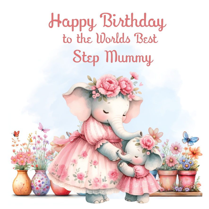 Cartoon elephants in pink dresses with flowers, surrounded by potted plants and butterflies, on a white background with 'Happy Birthday to the Worlds Best Step Mummy' text.