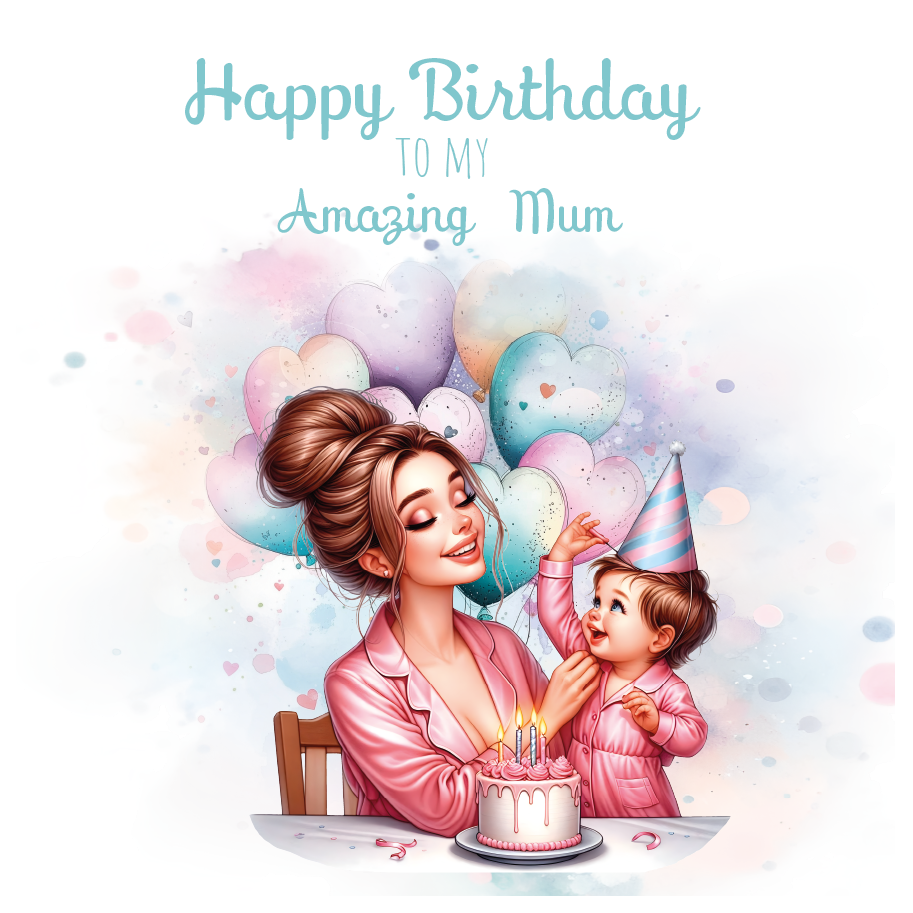 A birthday card with an illustration of a mom and baby with a birthday cake and  surrounded by  balloons  with birthday wishes for an amazing  mum. can be personalised for mum, mummy step mum or step mummy