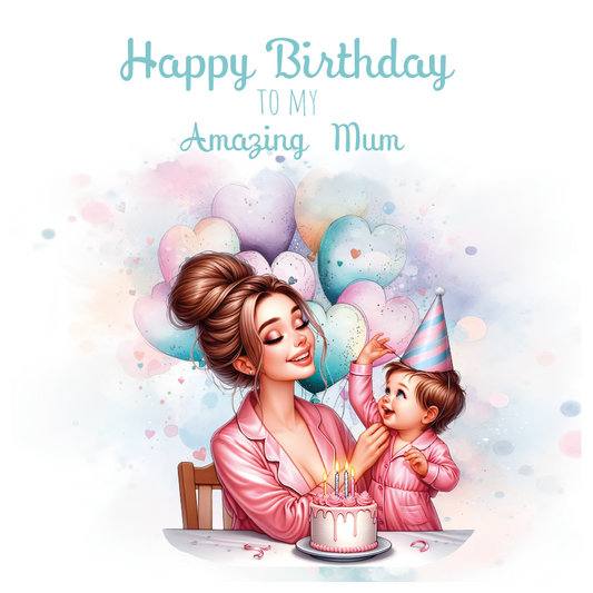 A birthday card with an illustration of a mom and baby with a birthday cake and  surrounded by  balloons  with birthday wishes for an amazing  mum. can be personalised for mum, mummy step mum or step mummy