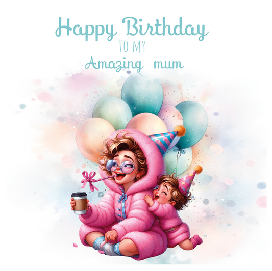 A fun Birthday card with an illustration of a um and daughter dressed in pink fluffy outfits and wearing party hats with Baloons behind them and text "happy Birthday to an amazing mummy"  Can be personalised for mum, mummy, step mum or step mummy