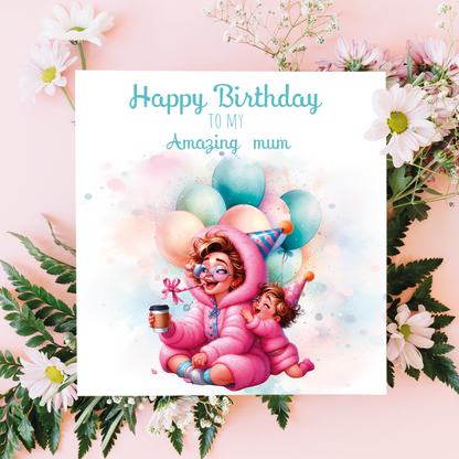 A fun Birthday card with an illustration of a um and daughter dressed in pink fluffy outfits and wearing party hats with Baloons behind them and text "happy Birthday to an amazing mummy"  Can be personalised for mum, mummy, step mum or step mummy
