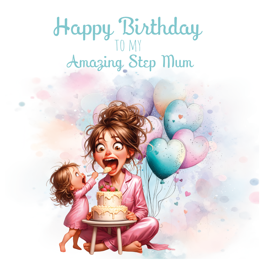 A birthday card with an illustration of a mom and daughter with a birthday cake and the daughter is feeding her mum the cake surrounded by  balloons  with birthday wishes for an amazing step mum. can be personalised for mum, mummy step mum or step mummy