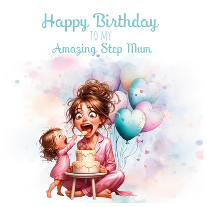 A birthday card with an illustration of a mom and daughter with a birthday cake and the daughter is feeding her mum the cake surrounded by  balloons  with birthday wishes for an amazing step mum. can be personalised for mum, mummy step mum or step mummy