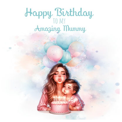 A birthday card with an illustration of a mom and son blowing out the candles on a birthday cake and surrounded by  balloons  with birthday wishes for an amazing mummy. can be personalised for mum, mummy step mum or step mummy