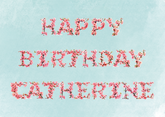 A Birthday Card containing  cherry blossom letters that spell out Happy Birthday and personalised with a name