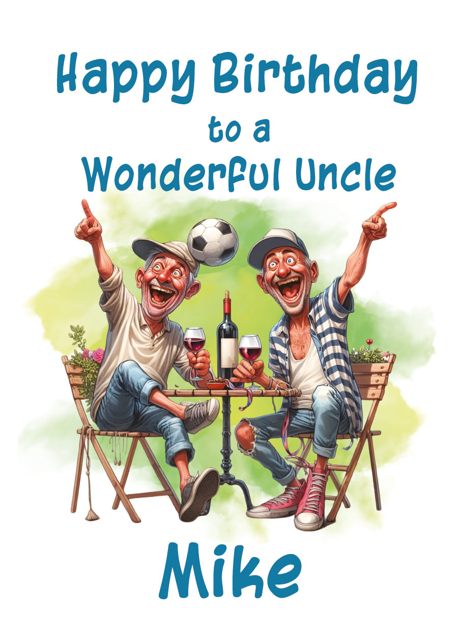 Birthday card for a wonderful uncle with two cartoon characters sitting at a table, holding wine glasses and a bottle and a football bouncing of one of the mens heads, with text 'Happy Birthday to a Wonderful Uncle Mike'. Can be personalised for name and relation.