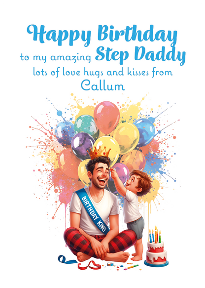 A Birthday card with an illustration of a young Boy placing a crown on his Dads head with a birthday cake and balloons behind them and a personalised message that can be personalised for Dad,Daddy,Step Daddy or Step Dad.