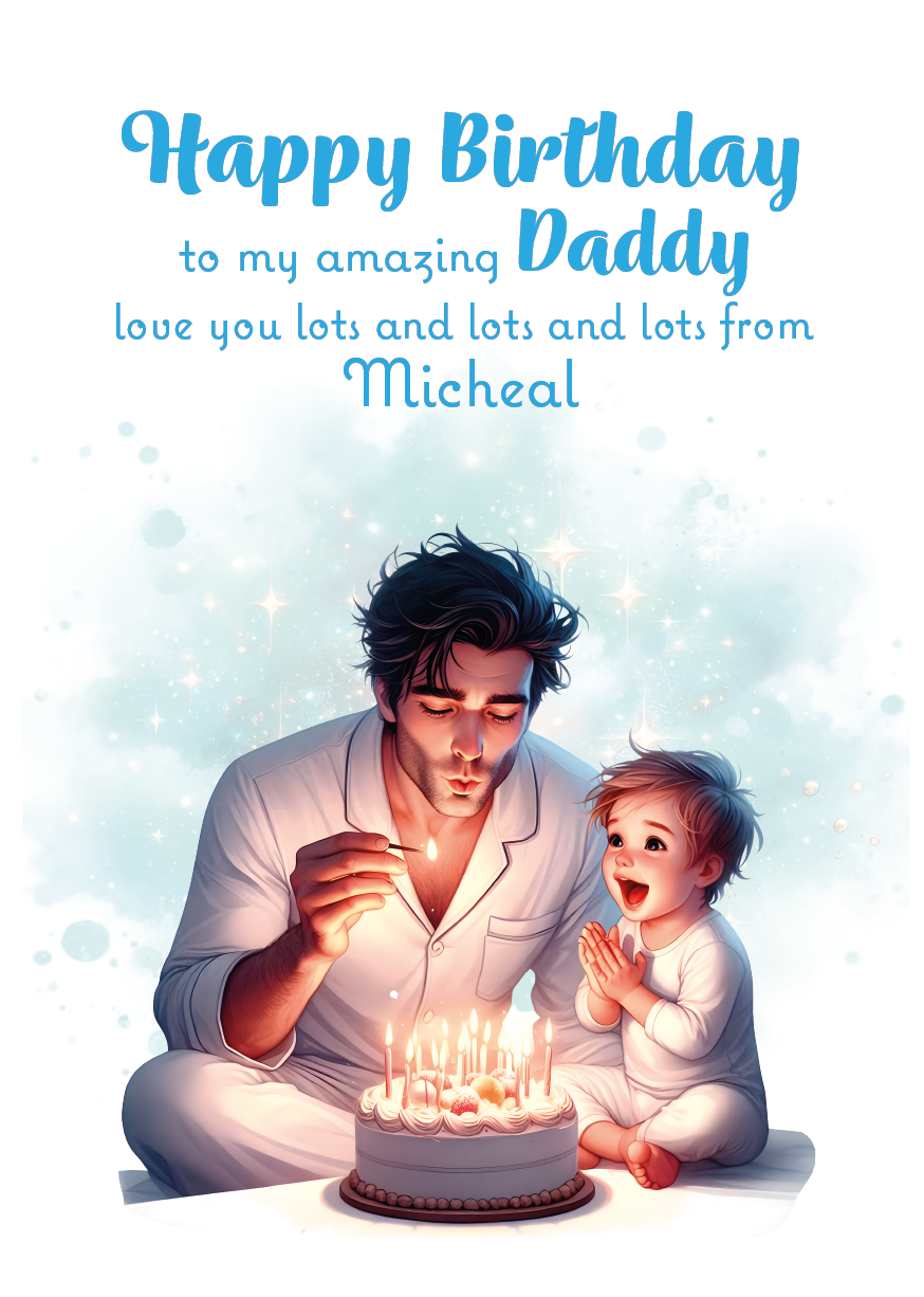 Birthday card with a father and child lighting candles, text 'Happy Birthday to my amazing Daddy love you lots and lots and lots from Micheal' on a light blue background.