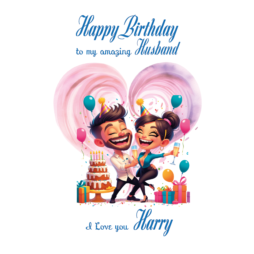 Cartoon couple celebrating a birthday with balloons and gifts, with text 'Happy Birthday to my amazing Husband' and 'I Love you Harry'. Can be personalised for the special male in your life.