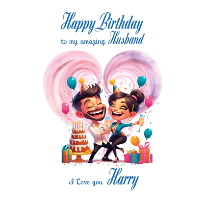 Cartoon couple celebrating a birthday with balloons and gifts, with text 'Happy Birthday to my amazing Husband' and 'I Love you Harry'. Can be personalised for the special male in your life.
