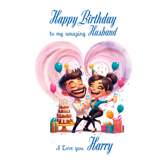 Cartoon couple celebrating a birthday with balloons and gifts, with text 'Happy Birthday to my amazing Husband' and 'I Love you Harry'. Can be personalised for the special male in your life.