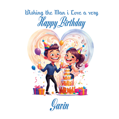 Illustration of a couple celebrating a birthday with text 'Wishing the Man I Love a very Happy Birthday' and name'Gavin'. Can be personalised for the special male in your life.