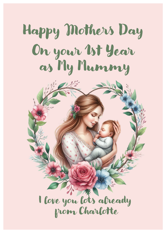 Mother holding a baby with floral wreath, 'Happy  1st Mothers Day' text on pink background. Can be personalised with name of child/children, and for Mummy, Mum, Step Mum, Stepmummy 