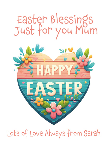 Easter card with heart design and floral elements, featuring text 'Happy Easter' and 'Easter Blessings Just for you Mum'. Can be personalised for name and relation